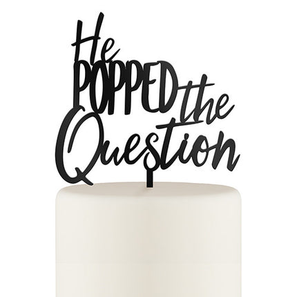 He Popped the Question Acrylic Cake Topper - Black